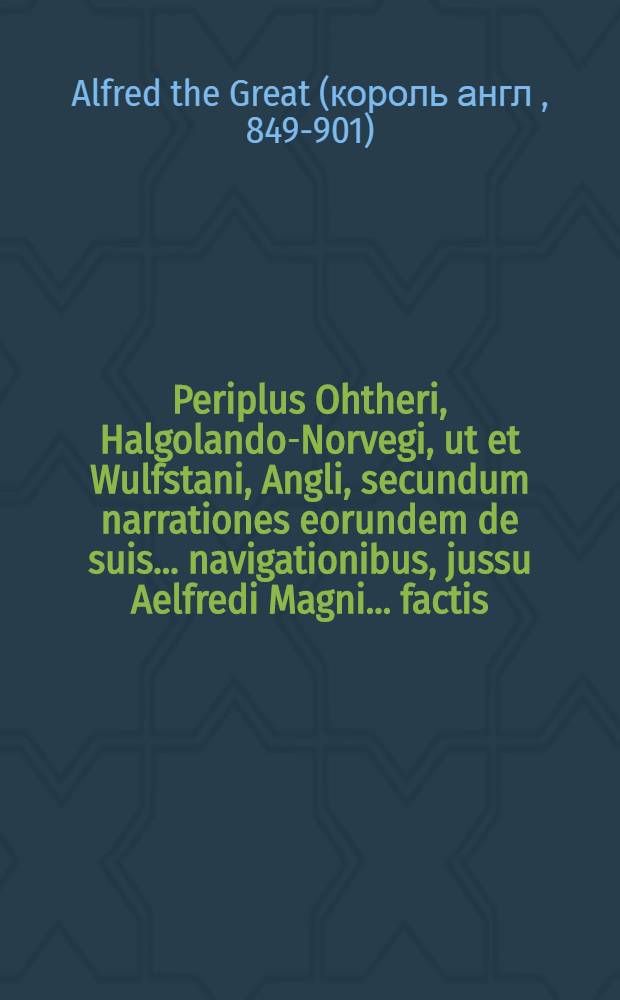Periplus Ohtheri, Halgolando-Norvegi, ut et Wulfstani, Angli, secundum narrationes eorundem de suis ... navigationibus, jussu Aelfredi Magni ... factis, ah ipso rege Anglo-Saxonic&acirc; lingu&acirc; descriptus, demum &agrave; Collegii Magnae aulae Universitatis Oxoniensis alumnis Latine versus, ... jam vero ... repetitus ac brevibus notis adauctus ab Andrea Bussaeo // ... Schedae, seu Libellus de Is-landia ...