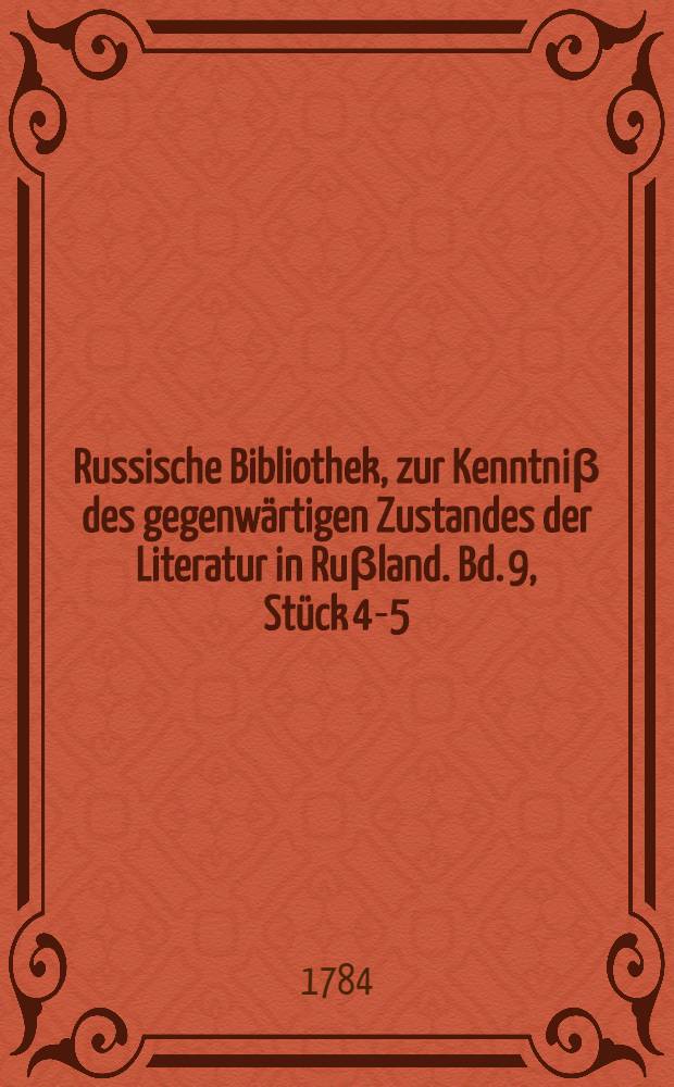 Russische Bibliothek, zur Kenntniβ des gegenwärtigen Zustandes der Literatur in Ruβland. Bd. 9, Stück 4-5 : Mit Anhängen