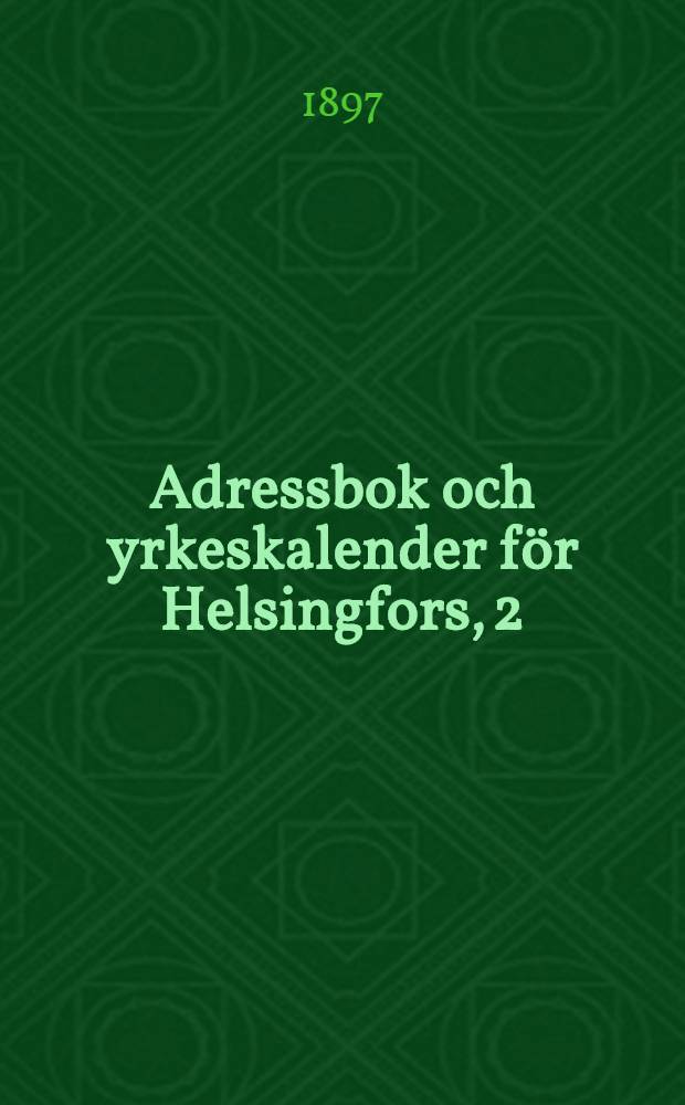 Adressbok och yrkeskalender för Helsingfors, 2:dra årgången, innehållande utom bostadsadresser och yrkesafdelning karta öfver staden och dess omgifningar metriska förvandlingstabeller m.m.