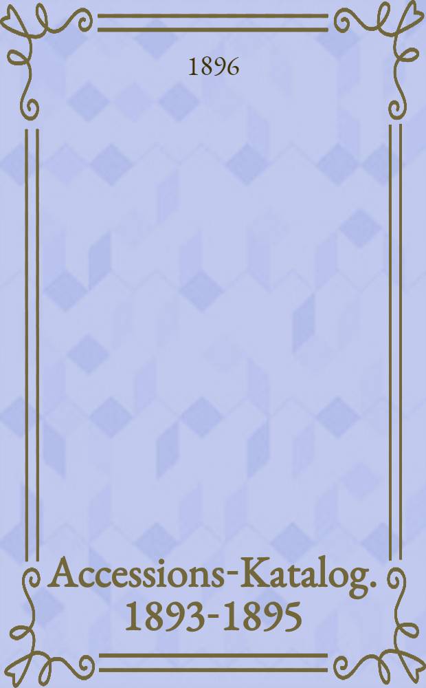Accessions-Katalog. 1893-1895