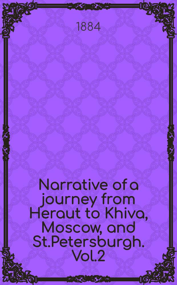 Narrative of a journey from Heraut to Khiva, Moscow, and St.Petersburgh. Vol.2