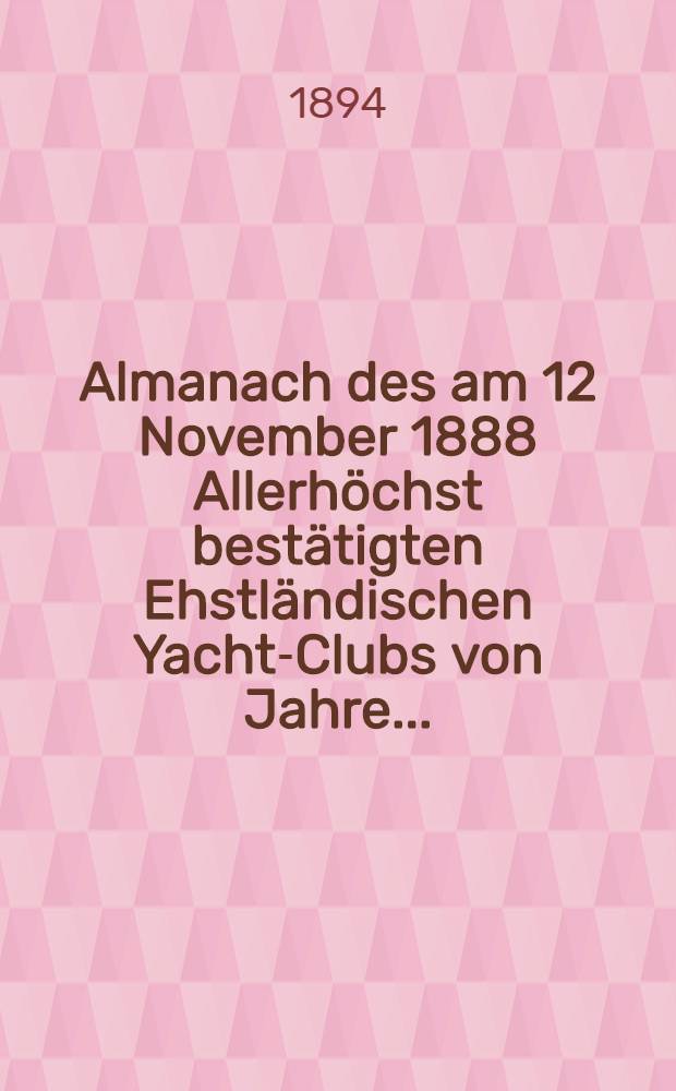 Almanach des am 12 November 1888 Allerhöchst bestätigten Ehstländischen Yacht-Clubs von Jahre ..