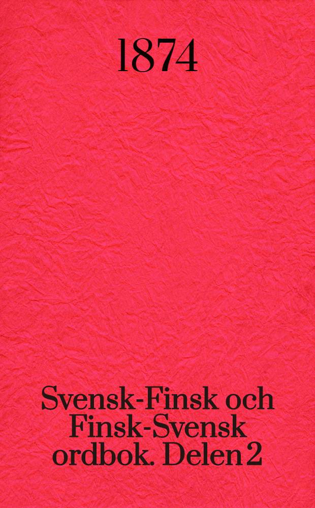 Svensk-Finsk och Finsk-Svensk ordbok. Delen 2