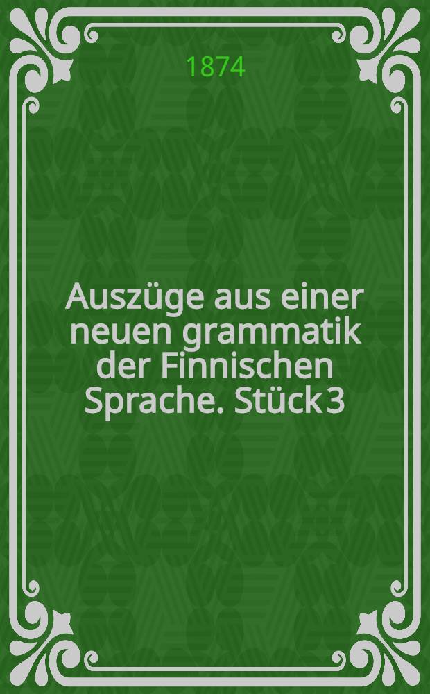 Auszüge aus einer neuen grammatik der Finnischen Sprache. Stück 3