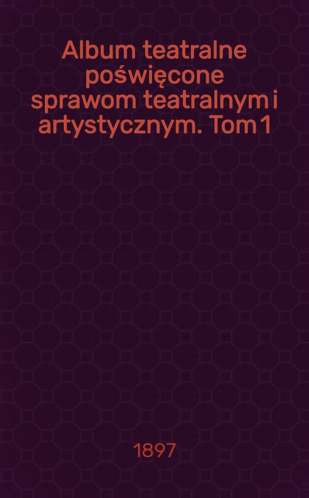 Album teatralne poświęcone sprawom teatralnym i artystycznym. Tom 1