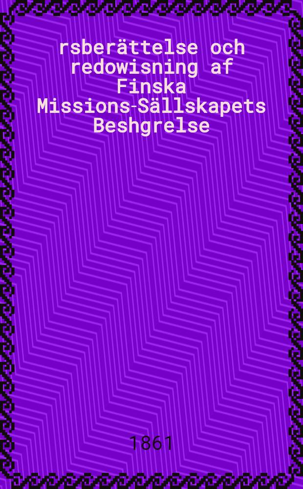 Årsberättelse och redowisning af Finska Missions-Sällskapets Beshgrelse