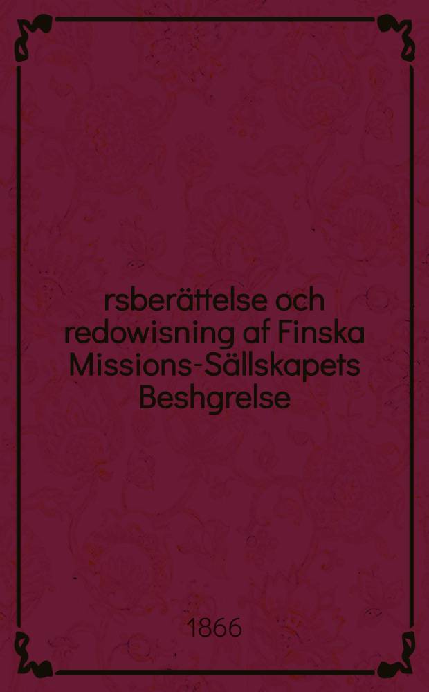 Årsberättelse och redowisning af Finska Missions-Sällskapets Beshgrelse