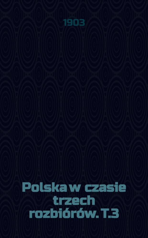Polska w czasie trzech rozbiórów. T.3
