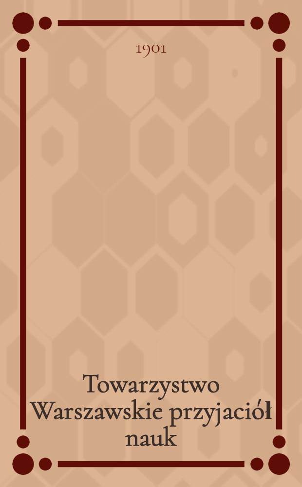 Towarzystwo Warszawskie przyjaciół nauk : 1800-1832 Monografia historyczna. Ks.II, T.1