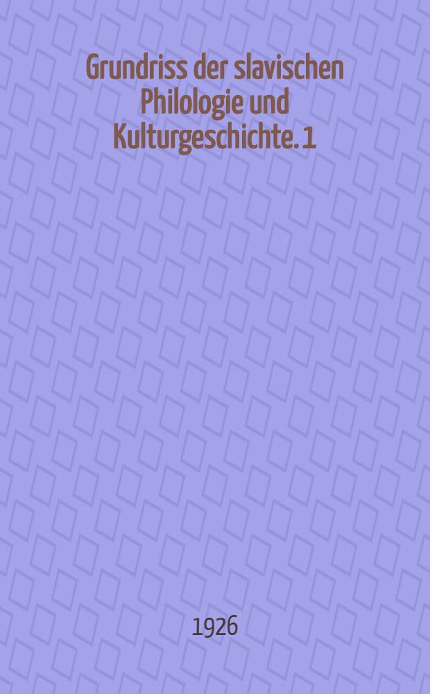 Grundriss der slavischen Philologie und Kulturgeschichte. 1 : Geschichte der weissrussischen Volksdichtung und Literatur