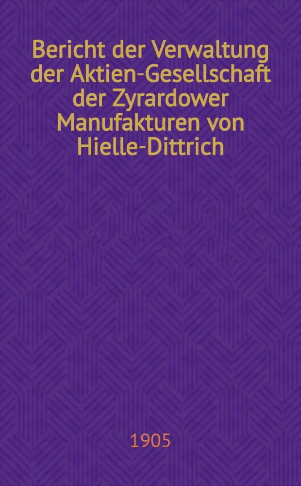 Bericht der Verwaltung der Aktien-Gesellschaft der Zyrardower Manufakturen von Hielle-Dittrich
