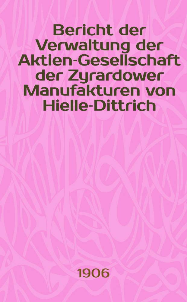 Bericht der Verwaltung der Aktien-Gesellschaft der Zyrardower Manufakturen von Hielle-Dittrich