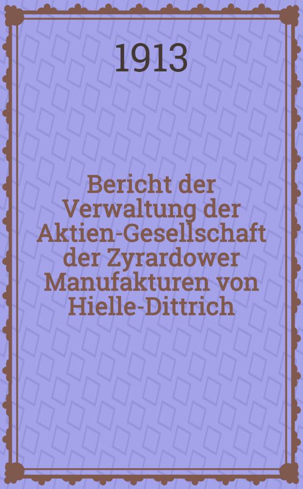 Bericht der Verwaltung der Aktien-Gesellschaft der Zyrardower Manufakturen von Hielle-Dittrich