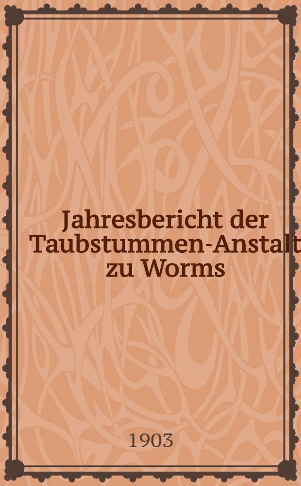 Jahresbericht der Taubstummen-Anstalt zu Worms : Jubiläumsbericht