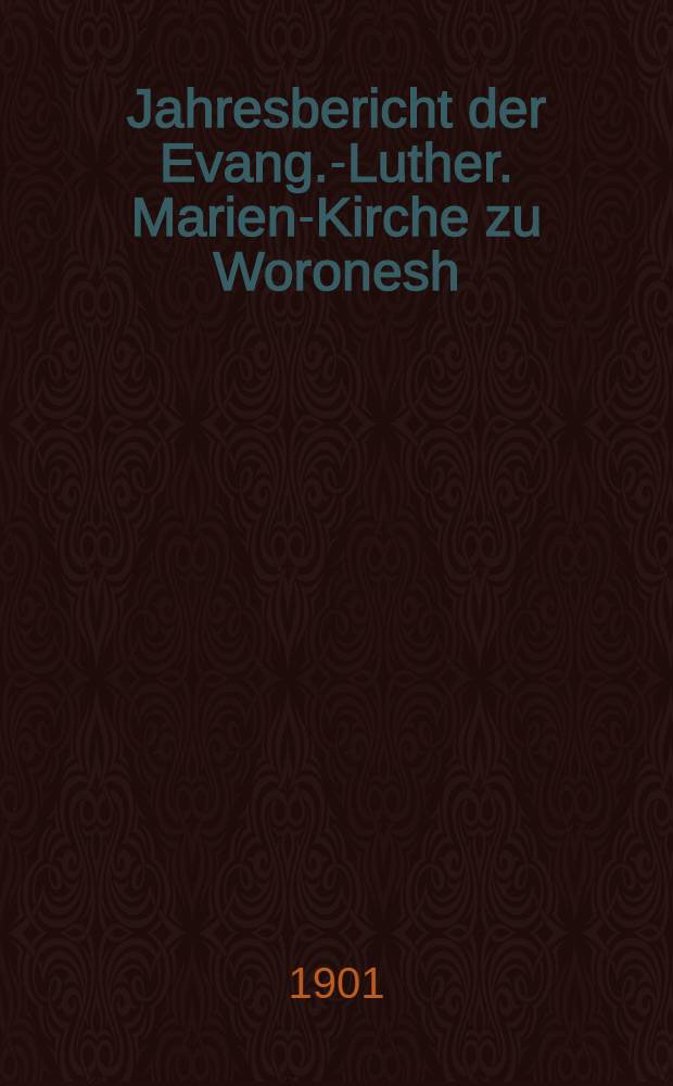 Jahresbericht der Evang.-Luther. Marien-Kirche zu Woronesh