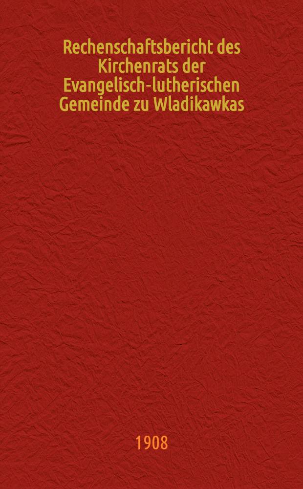 Rechenschaftsbericht des Kirchenrats der Evangelisch-lutherischen Gemeinde zu Wladikawkas