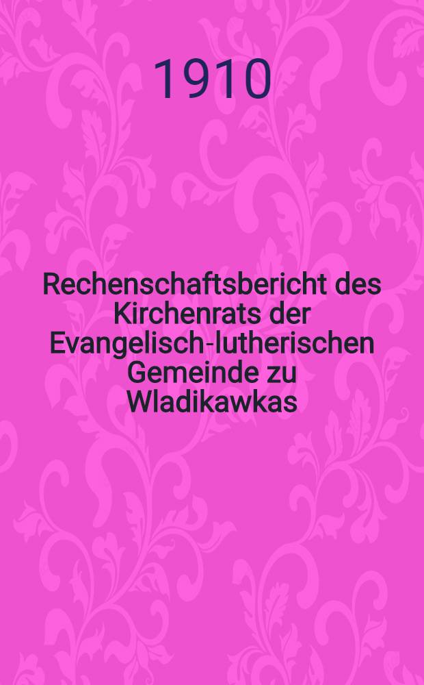 Rechenschaftsbericht des Kirchenrats der Evangelisch-lutherischen Gemeinde zu Wladikawkas