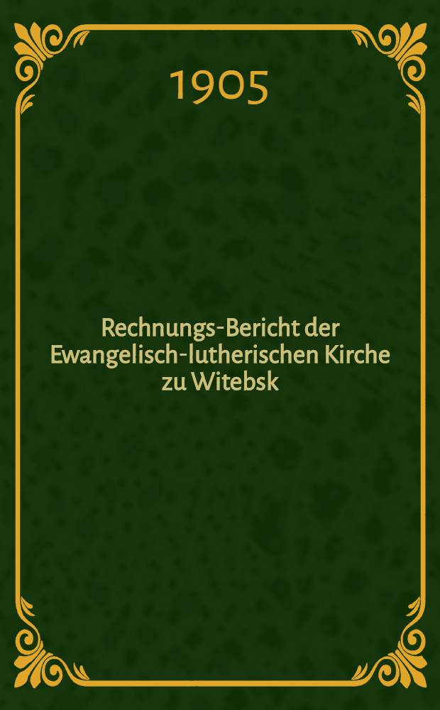 Rechnungs-Bericht der Ewangelisch-lutherischen Kirche zu Witebsk