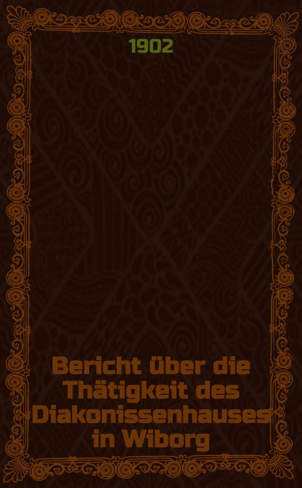Bericht über die Thätigkeit des Diakonissenhauses in Wiborg