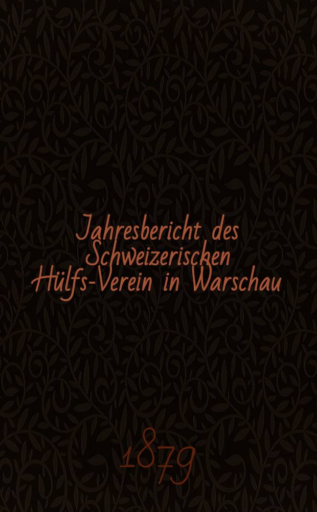 Jahresbericht des Schweizerischen Hülfs-Verein in Warschau