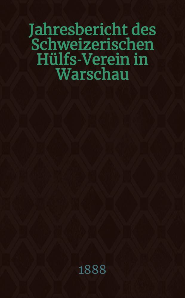 Jahresbericht des Schweizerischen Hülfs-Verein in Warschau