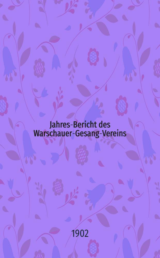 Jahres-Bericht des Warschauer-Gesang-Vereins (gegründet am 9 Mai 1886)