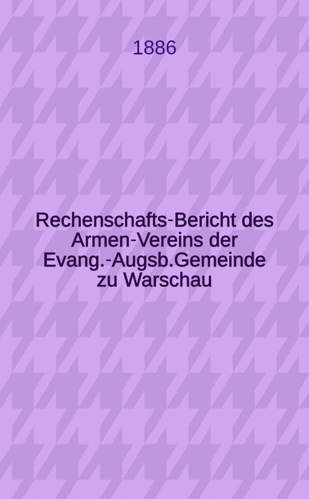 Rechenschafts-Bericht des Armen-Vereins der Evang.-Augsb.Gemeinde zu Warschau