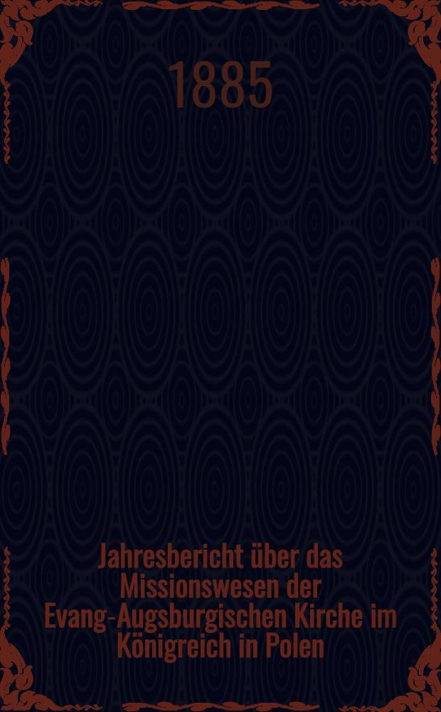 Jahresbericht über das Missionswesen der Evang-Augsburgischen Kirche im Königreich in Polen