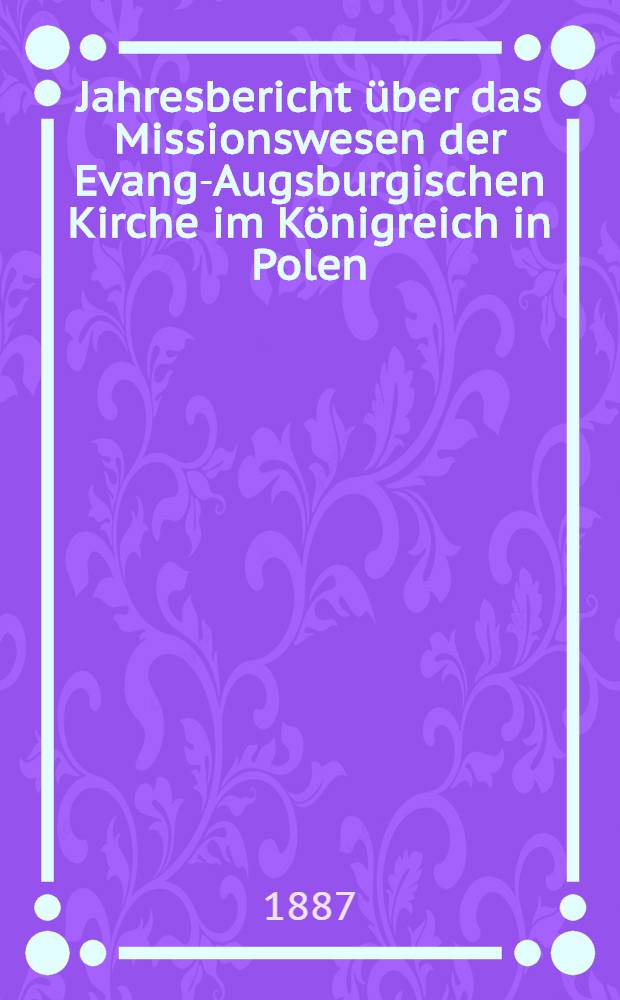 Jahresbericht über das Missionswesen der Evang-Augsburgischen Kirche im Königreich in Polen