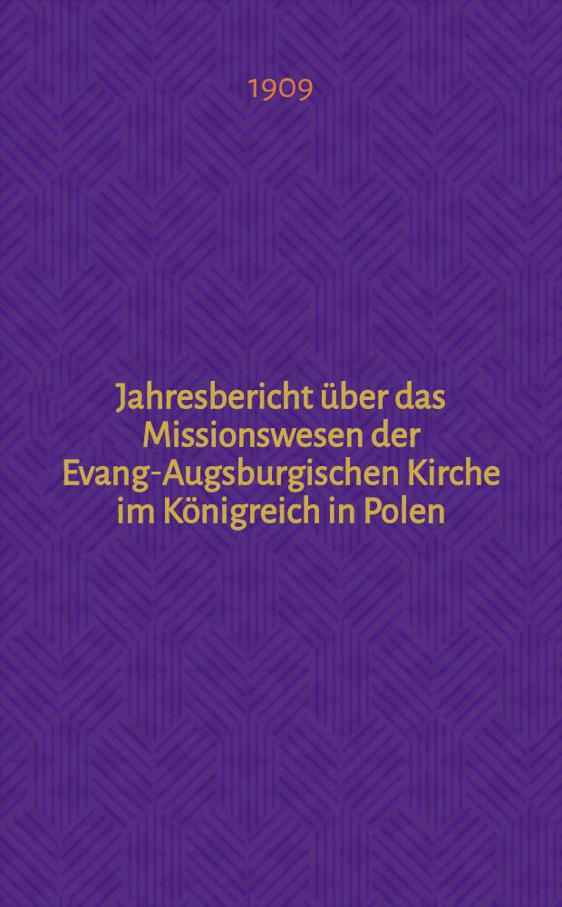 Jahresbericht über das Missionswesen der Evang-Augsburgischen Kirche im Königreich in Polen