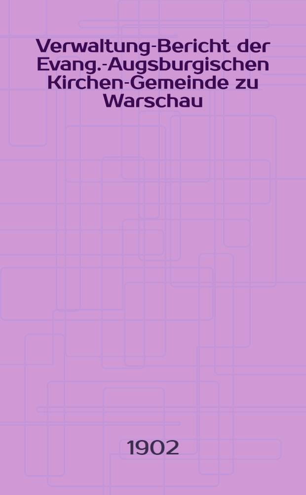 Verwaltung-Bericht der Evang.-Augsburgischen Kirchen-Gemeinde zu Warschau