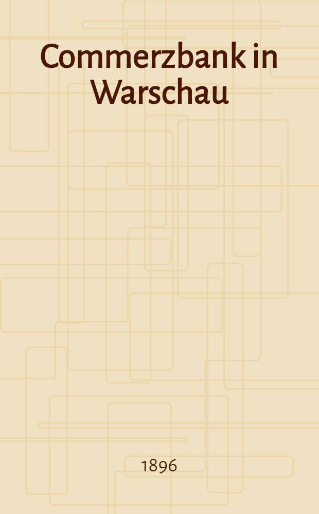 Commerzbank in Warschau : Rechenschafts-Bericht und Rechnungs-Abschluss für das Geschäftsjahr der Bank