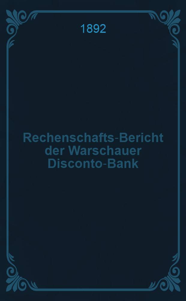 Rechenschafts-Bericht der Warschauer Disconto-Bank