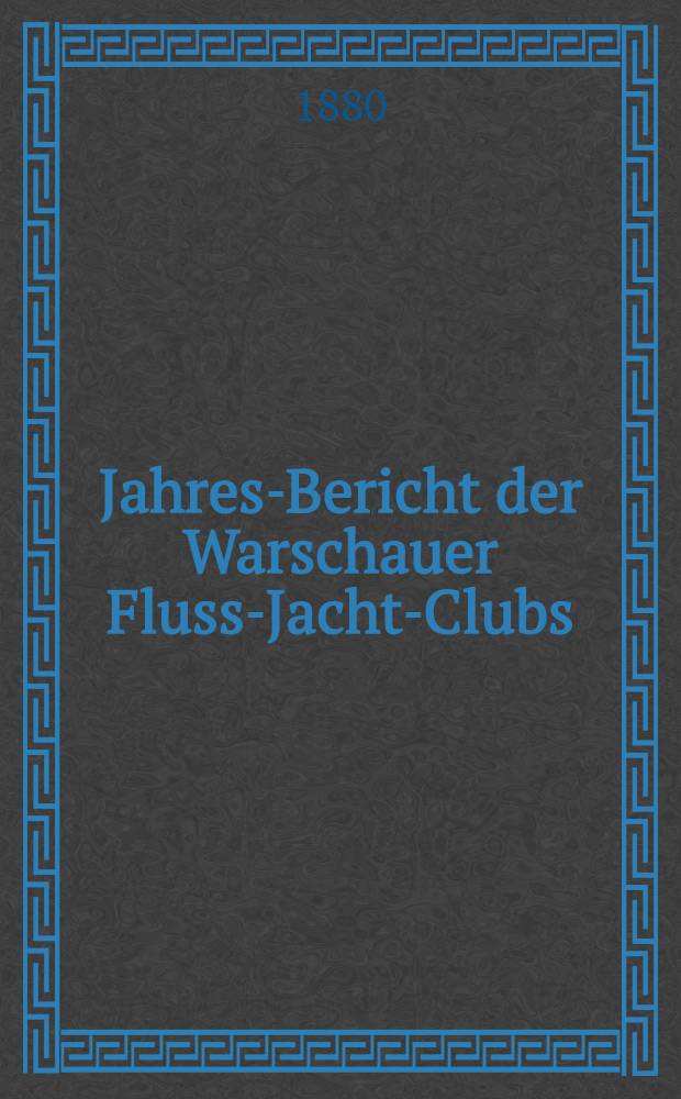 Jahres-Bericht der Warschauer Fluss-Jacht-Clubs