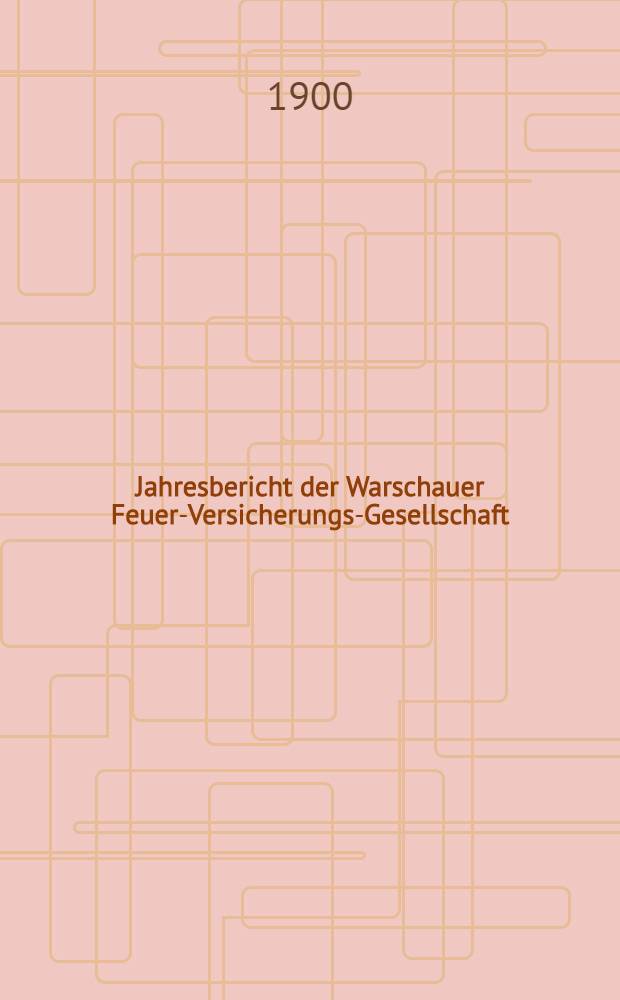 Jahresbericht der Warschauer Feuer-Versicherungs-Gesellschaft