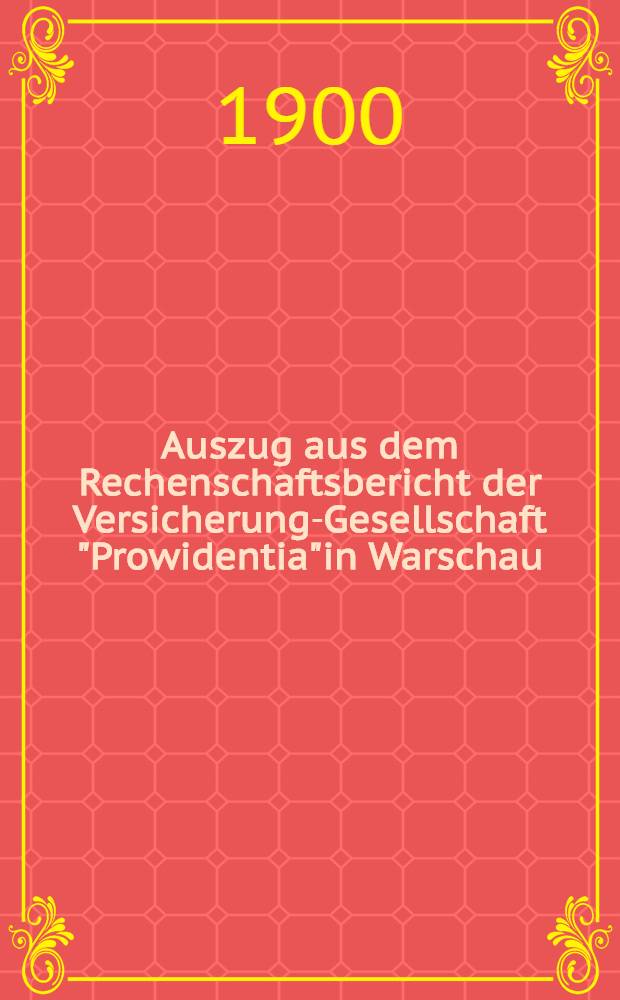 Auszug aus dem Rechenschaftsbericht der Versicherung-Gesellschaft "Prowidentia"in Warschau