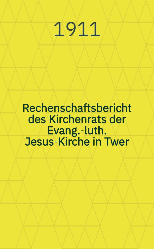 Rechenschaftsbericht des Kirchenrats der Evang.-luth. Jesus-Kirche in Twer