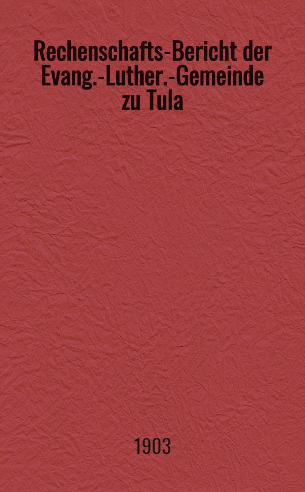 Rechenschafts-Bericht der Evang.-Luther.-Gemeinde zu Tula