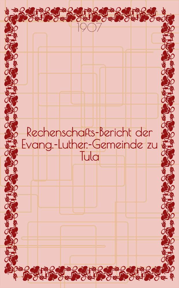 Rechenschafts-Bericht der Evang.-Luther.-Gemeinde zu Tula