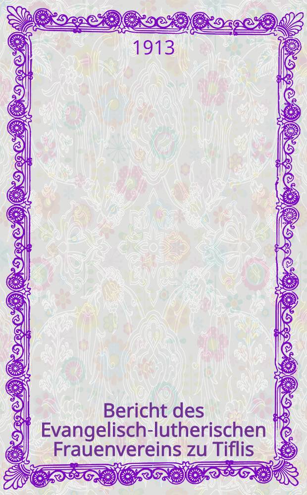 Bericht des Evangelisch-lutherischen Frauenvereins zu Tiflis