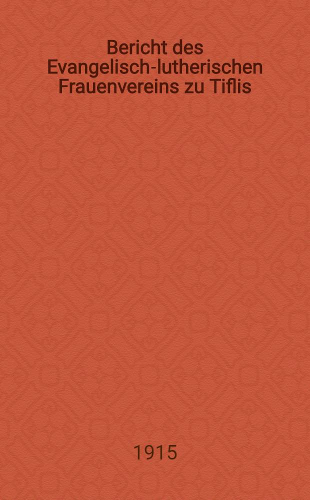 Bericht des Evangelisch-lutherischen Frauenvereins zu Tiflis