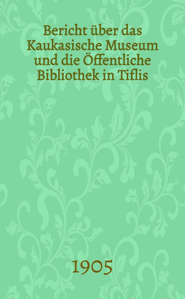 Bericht über das Kaukasische Museum und die Öffentliche Bibliothek in Tiflis