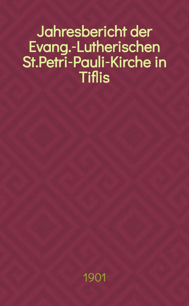 Jahresbericht der Evang.-Lutherischen St.Petri-Pauli-Kirche in Tiflis