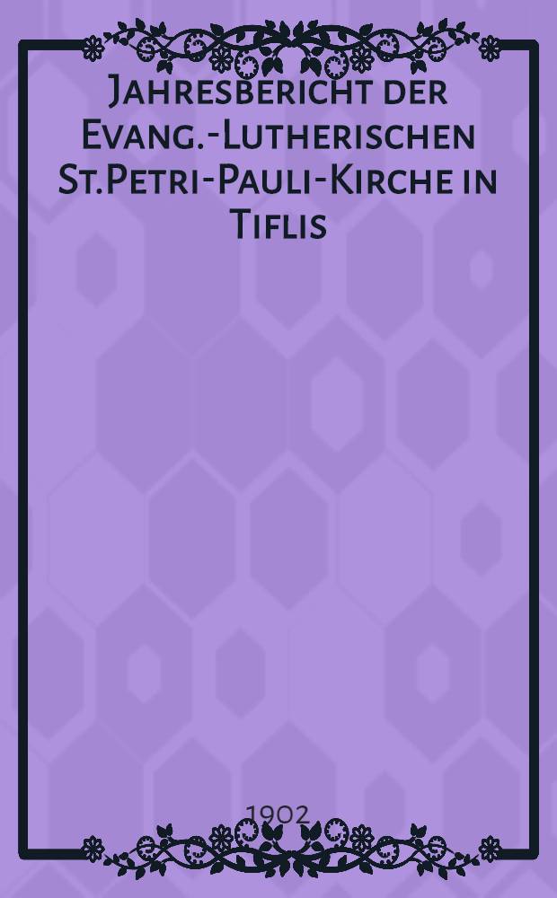 Jahresbericht der Evang.-Lutherischen St.Petri-Pauli-Kirche in Tiflis