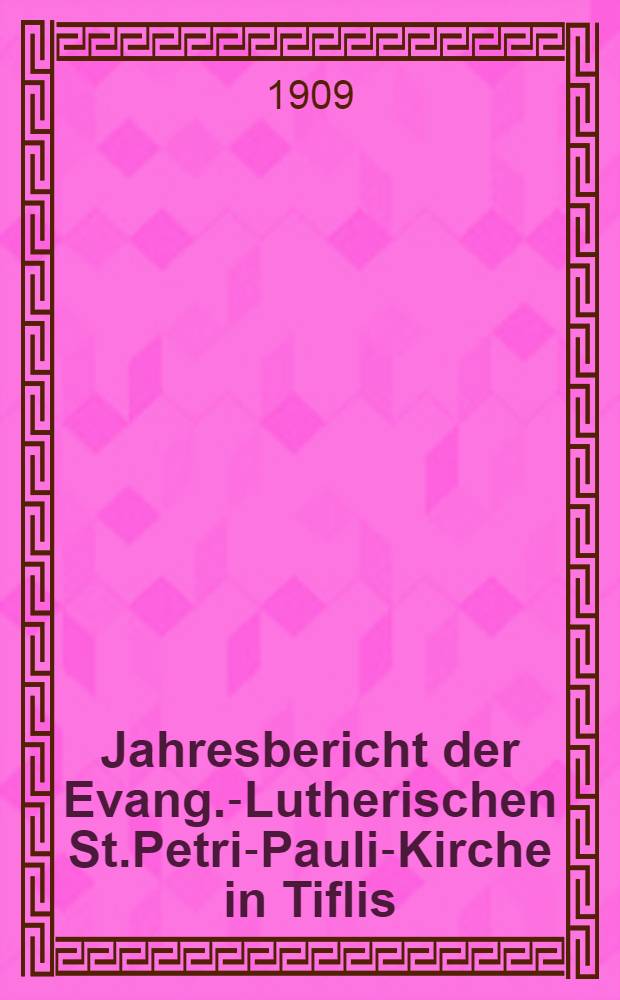 Jahresbericht der Evang.-Lutherischen St.Petri-Pauli-Kirche in Tiflis