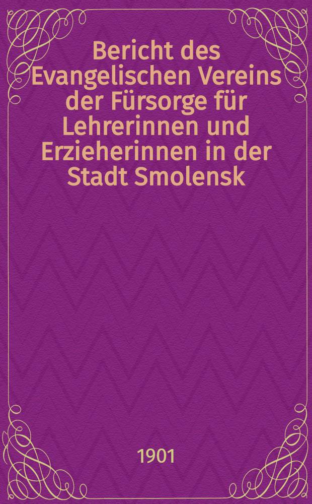 Bericht des Evangelischen Vereins der Fürsorge für Lehrerinnen und Erzieherinnen in der Stadt Smolensk