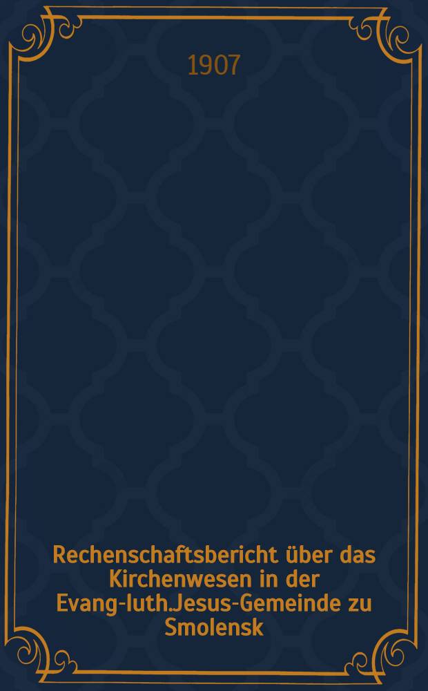 Rechenschaftsbericht über das Kirchenwesen in der Evang-luth.Jesus-Gemeinde zu Smolensk
