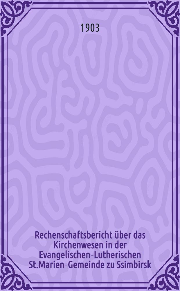 Rechenschaftsbericht über das Kirchenwesen in der Evangelischen-Lutherischen St.Marien-Gemeinde zu Ssimbirsk
