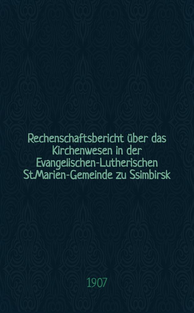 Rechenschaftsbericht &uuml;ber das Kirchenwesen in der Evangelischen-Lutherischen St.Marien-Gemeinde zu Ssimbirsk