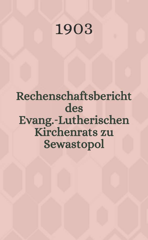 Rechenschaftsbericht des Evang.-Lutherischen Kirchenrats zu Sewastopol